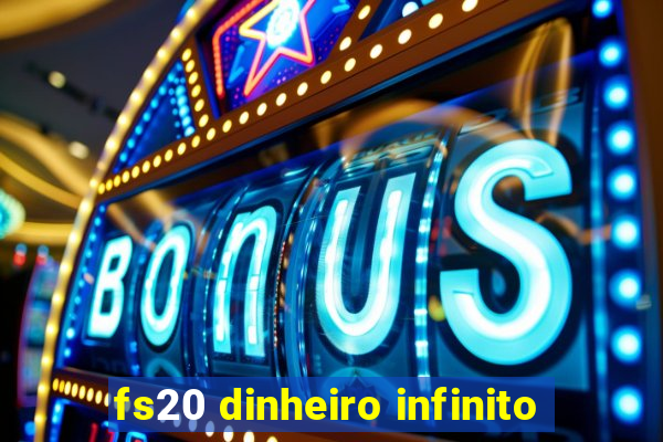 fs20 dinheiro infinito